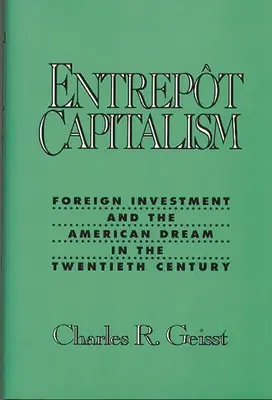 Entrepot Capitalism: Zahraničné investície a americký sen v dvadsiatom storočí - Entrepot Capitalism: Foreign Investment and the American Dream in the Twentieth Century