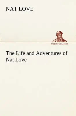 Život a dobrodružstvá Nata Lovea, ktorý je v krajine dobytka známy ako Deadwood Dick - The Life and Adventures of Nat Love Better Known in the Cattle Country as Deadwood Dick