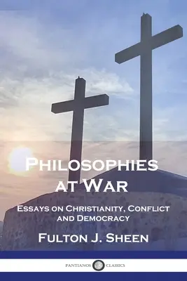 Filozofie vo vojne: Eseje o kresťanstve, konflikte a demokracii - Philosophies at War: Essays on Christianity, Conflict and Democracy