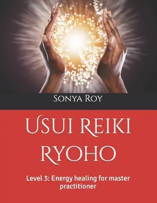 Usui Reiki Ryoho: Úroveň 3: Energetické liečenie pre majstra praktika - Usui Reiki Ryoho: Level 3: Energy healing for master practitioner