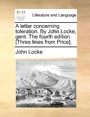 List týkajúci sa tolerancie. autor: John Locke, Gent. štvrté vydanie. [Tri riadky z ceny]. - A Letter Concerning Toleration. by John Locke, Gent. the Fourth Edition. [Three Lines from Price].
