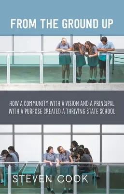 Od základov: Ako komunita s víziou a riaditeľ s cieľom vytvorili prosperujúcu štátnu školu - From the Ground Up: How a Community with a Vision and a Principal with a Purpose Created a Thriving State School