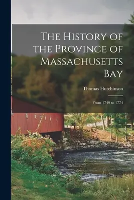 Dejiny provincie Massachusetts Bay: Od roku 1749 do roku 1774 - The History of the Province of Massachusetts Bay: From 1749 to 1774