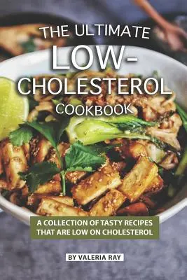 Najlepšia kuchárska kniha s nízkym obsahom cholesterolu: Kuchařka s nízkym obsahom cholesterolu: zbierka chutných receptov s nízkym obsahom cholesterolu - The Ultimate Low-Cholesterol Cookbook: A Collection of Tasty Recipes That Are Low on Cholesterol