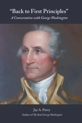 Späť na prvé princípy: Rozhovor s Georgeom Washingtonom - Back to First Principles: A Conversation with George Washington