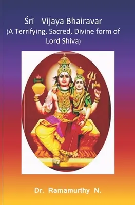 Śrī Vijaya Bhairavar: Váhirája Bárajvara: Strašná, posvätná, božská podoba Pána Šivu - Śrī Vijaya Bhairavar: A Terrifying, Sacred, Divine form of Lord Shiva
