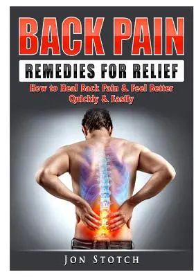 Lieky na úľavu od bolesti chrbta: Ako si rýchlo a ľahko vyliečiť bolesť chrbta a cítiť sa lepšie - Back Pain Remedies for Relief: How to Heal Back Pain & Feel Better Quickly & Easily