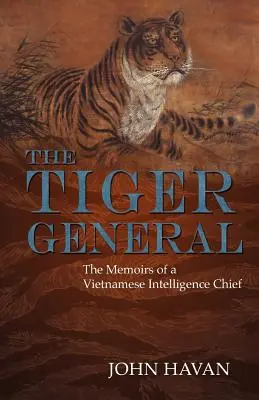 Generál tiger: Spomienky šéfa vietnamskej spravodajskej služby - The Tiger General: The Memoirs of a Vietnamese Intelligence Chief