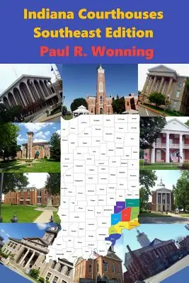 Súdne budovy Indiany - juhovýchodné vydanie: Historický sprievodca po sídlach a súdnych budovách v okrese Indiana - Indiana Courthouses - Southeast Edition: History Guide to Indiana County Seats and Courthouses