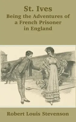 St. Ives: R. Stevenson: Dobrodružstvá francúzskeho väzňa v Anglicku (The Adventures of a French Prisoner in England) - St. Ives: Being the Adventures of a French Prisoner in England
