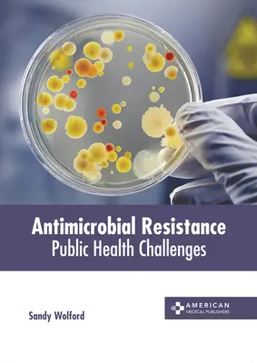 Antimikrobiálna rezistencia: Výzvy pre verejné zdravie - Antimicrobial Resistance: Public Health Challenges