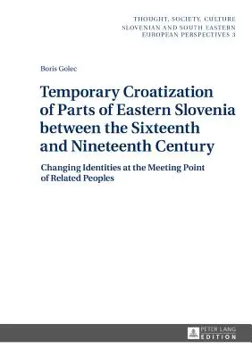 Dočasná chorvatizácia častí východného Slovinska medzi šestnástym a devätnástym storočím: zmena identít na styku príbuzných - Temporary Croatization of Parts of Eastern Slovenia between the Sixteenth and Nineteenth Century: Changing Identities at the Meeting Point of Related