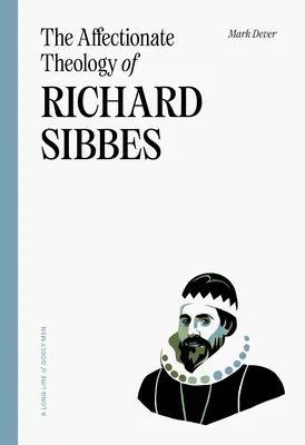 Láskavá teológia Richarda Sibbesa - The Affectionate Theology of Richard Sibbes
