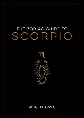 Zodiakálny sprievodca pre Škorpióna: Základný sprievodca na pochopenie vášho hviezdneho znamenia, odomknutie vášho osudu a dekódovanie múdrosti hviezd - The Zodiac Guide to Scorpio: The Ultimate Guide to Understanding Your Star Sign, Unlocking Your Destiny and Decoding the Wisdom of the Stars