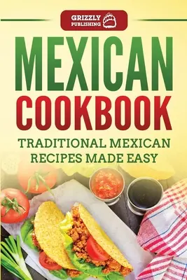 Mexická kuchárska kniha: Tradičné mexické recepty pripravené jednoducho - Mexican Cookbook: Traditional Mexican Recipes Made Easy