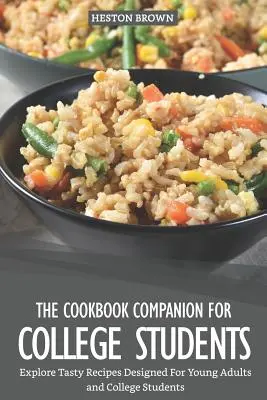 Kuchárska kniha pre vysokoškolákov: Preskúmajte chutné recepty určené pre mladých dospelých a študentov vysokých škôl - The Cookbook Companion for College Students: Explore Tasty Recipes Designed for Young Adults and College Students