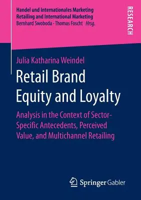 Maloobchodná vlastnosť značky a lojalita: analýza v kontexte antecedentov špecifických pre dané odvetvie, vnímanej hodnoty a viackanálového maloobchodu - Retail Brand Equity and Loyalty: Analysis in the Context of Sector-Specific Antecedents, Perceived Value, and Multichannel Retailing