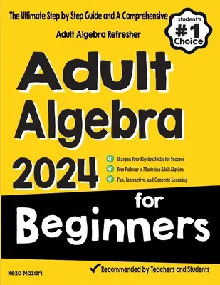Algebra pre začiatočníkov: Algebra pre pokročilých: konečný sprievodca krok za krokom a komplexný osviežovač algebry pre dospelých - Adult Algebra for Beginners: The Ultimate Step by Step Guide and A Comprehensive Adult Algebra Refresher