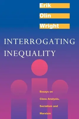 Výsluch nerovnosti: Eseje o triednej analýze, socializme a marxizme - Interrogating Inequality: Essays on Class Analysis, Socialism and Marxism