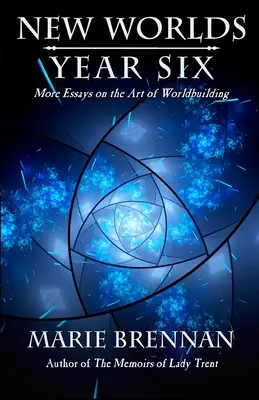 Nové svety, rok šesť: Ďalšie eseje o umení budovania sveta - New Worlds, Year Six: More Essays on the Art of Worldbuilding