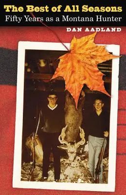 To najlepšie zo všetkých ročných období: Päťdesiat rokov ako lovec v Montane - The Best of All Seasons: Fifty Years as a Montana Hunter