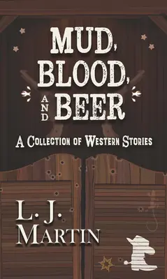 Bahno, krv a pivo: zbierka westernových poviedok - Mud, Blood, and Beer: A Collection of Western Stories