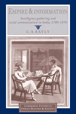 Impérium a informácie: Zber spravodajských informácií a sociálna komunikácia v Indii v rokoch 1780 - 1870 - Empire and Information: Intelligence Gathering and Social Communication in India, 1780-1870