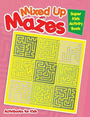 Zmiešané bludiská: Kniha aktivít pre super deti - Mixed Up with Mazes: Super Kids Activity Book