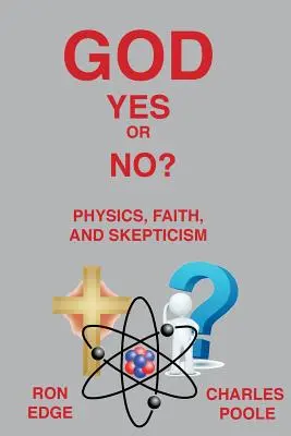Boh áno alebo nie? Fyzika, viera a skepticizmus - God Yes or No?: Physics, Faith, and Skepticism