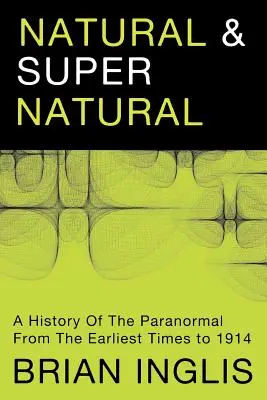 Prirodzené a nadprirodzené: Dejiny paranormálnych javov od najstarších čias do roku 1914 - Natural and Supernatural: A History of the Paranormal from the Earliest Times to 1914