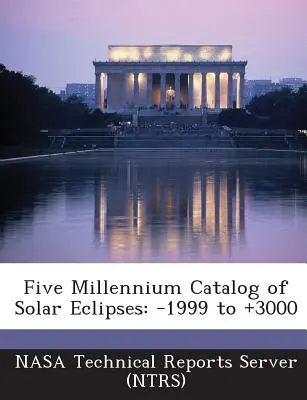 Päťtisícročný katalóg zatmení Slnka: -1999 až +3000 (Nasa Technical Reports Server (Ntrs)) - Five Millennium Catalog of Solar Eclipses: -1999 to +3000 (Nasa Technical Reports Server (Ntrs))