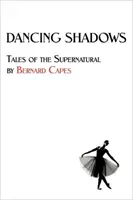 Tancujúce tiene: Príbehy nadprirodzena: Bernard Capes - Dancing Shadows: Tales of the Supernatural by Bernard Capes