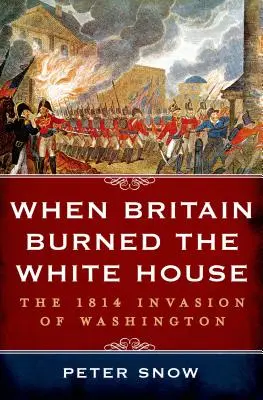 Keď Británia spálila Biely dom - When Britain Burned the White House