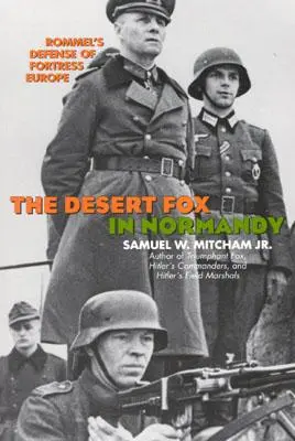 Púštna líška v Normandii: Rommelova obrana pevnosti Európa - The Desert Fox in Normandy: Rommel's Defense of Fortress Europe