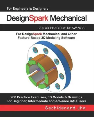 DesignSpark Mechanical: 200 3D cvičných výkresov pre DesignSpark Mechanical a iný softvér pre 3D modelovanie založený na funkciách - DesignSpark Mechanical: 200 3D Practice Drawings For DesignSpark Mechanical and Other Feature-Based 3D Modeling Software