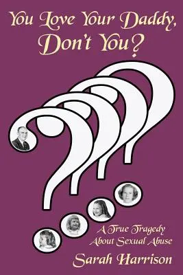 Miluješ svojho otca, však? Skutočná tragédia o sexuálnom zneužívaní - You Love Your Daddy, Don't You?: A True Tragedy about Sexual Abuse