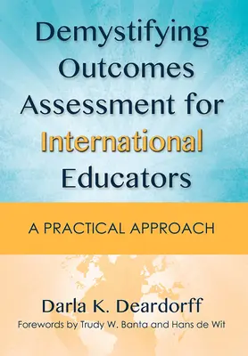 Demystifying Outcomes Assessment for International Educators (Demystifikácia hodnotenia výsledkov pre zahraničných pedagógov): Praktický prístup - Demystifying Outcomes Assessment for International Educators: A Practical Approach