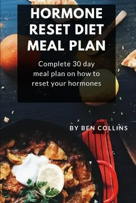 Plán stravovania pri obnove hormonálnej diéty: Kompletný 30-dňový plán stravovania o tom, ako resetovať vaše hormóny - Hormone Reset Diet Meal Plan: Complete 30 Day Meal Plan On How To Reset Your Hormones