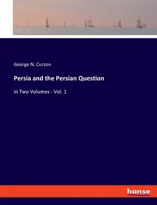 Perzia a perzská otázka: v dvoch zväzkoch - 1. diel - Persia and the Persian Question: in Two Volumes - Vol. 1