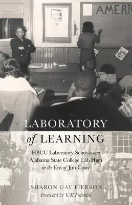 Laboratórium učenia: HBCU Laboratory Schools and Alabama State College Lab High in the Era of Jim Crow (Laboratórne školy HBCU a laboratórna vysoká škola v Alabame v ére Jima Crowa) - Laboratory of Learning: HBCU Laboratory Schools and Alabama State College Lab High in the Era of Jim Crow