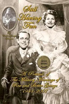 Stále sa bavíme: a Bettie Georgeovej: Portrét vojenského manželstva Rexa a Bettie Georgeových - Still Having Fun: A Portrait of the Military Marriage of Rex and Bettie George