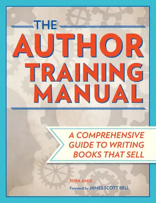 Príručka pre autorov: Komplexný sprievodca písaním kníh, ktoré sa predávajú - The Author Training Manual: A Comprehensive Guide to Writing Books That Sell