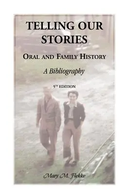 Rozprávanie našich príbehov, ústna a rodinná história: A Bibliography, 5. vydanie - Telling Our Stories, Oral and Family History: A Bibliography, 5th Edition