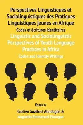 Lingvistické a sociolingvistické perspektívy jazykovej praxe mládeže v Afrike: Kódy a identita Písomnosti: Perspectives Linguistiques et Sociolin - Linguistic and Sociolinguistic Perspectives of Youth Language Practices in Africa: Codes and Identity Writings: Perspectives Linguistiques et Sociolin