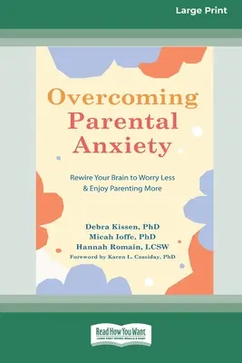 Prekonávanie rodičovskej úzkosti: Prepracujte svoj mozog, aby ste sa menej obávali a viac si užívali rodičovstvo (16pt Large Print Edition) - Overcoming Parental Anxiety: Rewire Your Brain to Worry Less and Enjoy Parenting More (16pt Large Print Edition)