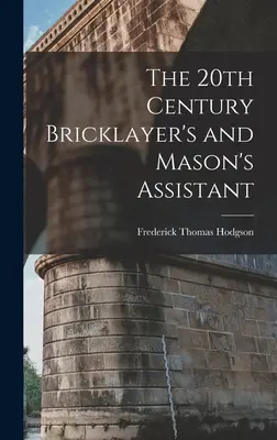 Pomocník murára a murára 20. storočia - The 20th Century Bricklayer's and Mason's Assistant