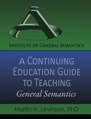 Sprievodca kontinuálnym vzdelávaním na vyučovanie všeobecnej sémantiky - A Continuing Education Guide to Teaching General Semantics