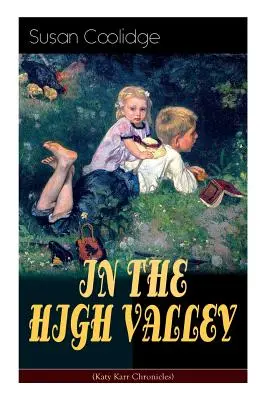 Vo VYSOKOM ÚDOLÍ (Kroniky Katy Karr): Príbehy Katy, Clover a zvyšku rodiny Carrovcov (vrátane príbehu Curly Locks) - Čo Katy Di - IN THE HIGH VALLEY (Katy Karr Chronicles): Adventures of Katy, Clover and the Rest of the Carr Family (Including the story Curly Locks) - What Katy Di