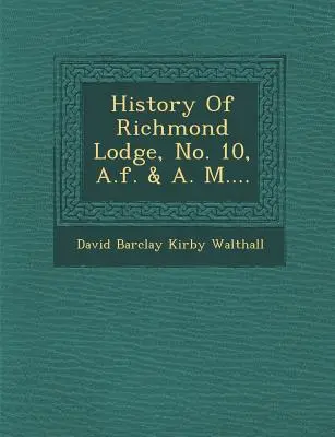 História Richmondskej lóže č. 10, A.F. & A. M.... - History of Richmond Lodge, No. 10, A.F. & A. M....