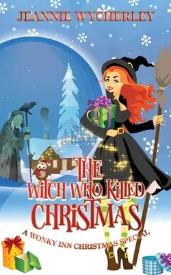 Čarodejnica, ktorá zabila Vianoce: Vianočná tajomná záhada Wonky Inn Special - The Witch Who Killed Christmas: A Wonky Inn Christmas Cozy Mystery Special